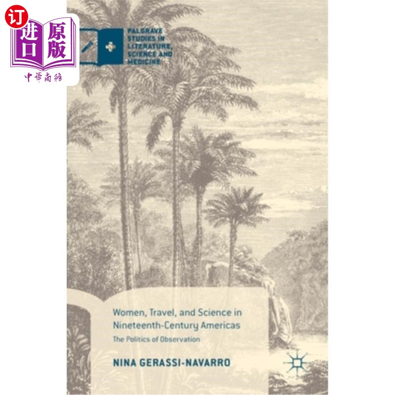 海外直订Women, Travel, and Science in Nineteenth-Century Americas: The Politics of Obser 19世纪美国的妇女、旅行与科