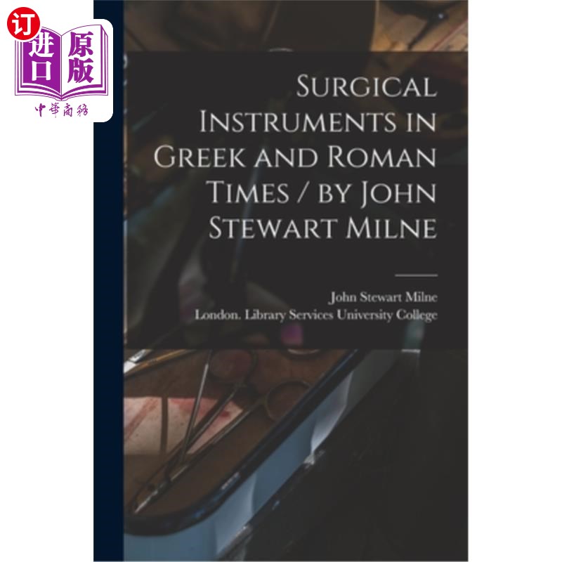 海外直订医药图书Surgical Instruments in Greek and Roman Times / by John Stewart Milne 希腊和罗马时代的外科器械/约翰