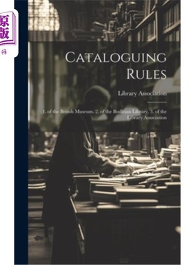 海外直订Cataloguing Rules: 1. of the British Museum. 2. of the Bodleian Library. 3. of t 编目规则：大英博物馆的博物