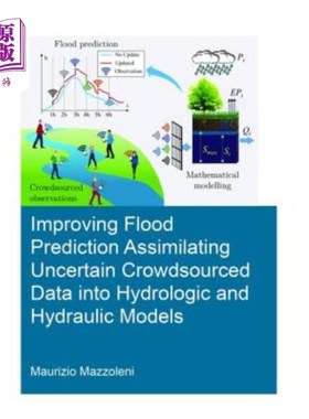 海外直订Improving Flood Prediction Assimilating Uncertain Crowdsourced Data Into Hydrolo 改进洪水预测将不确定的众包