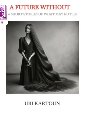海外直订A Future Without: 50 Short Stories of What May Not Be 《没有的未来：50个不可能的小故事