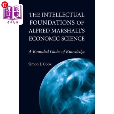 海外直订The Intellectual Foundations of Alfred Marshall's Economic Science: A Rounded Gl 阿尔弗雷德·马歇尔经济科学