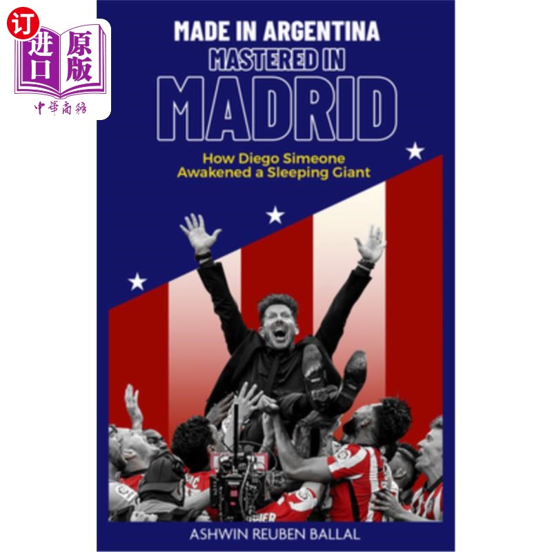 海外直订Made in Argentina, Mastered in Madrid: How Diego Simeone Awakened a Sleeping Gia 阿根廷制造，马德里掌握:迭
