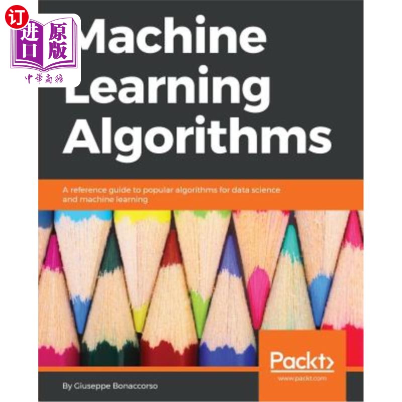 海外直订Machine Learning Algorithms: A reference guide to popular algorithms for data sc 机器学习算法