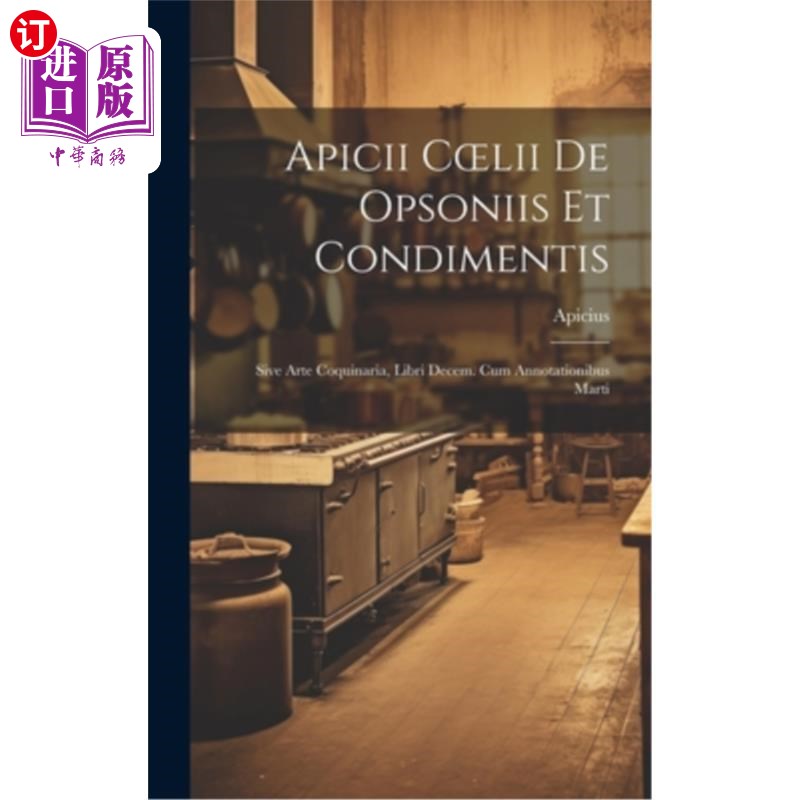 海外直订Apicii Coelii De Opsoniis et Condimentis: Sive Arte Coquinaria, Libri Decem. cum 《现代艺术》,12月图书馆。