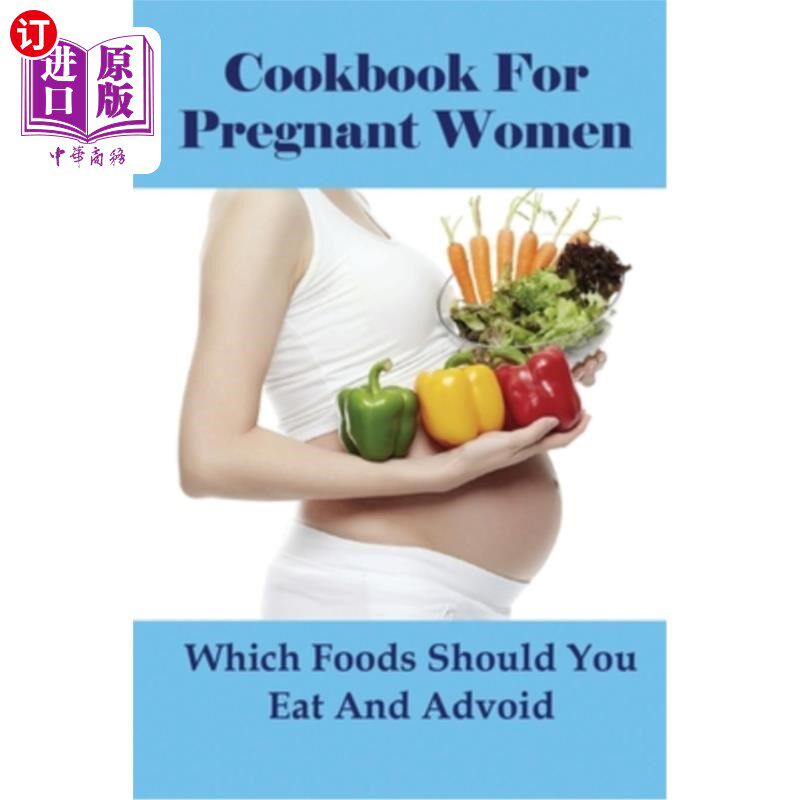 海外直订医药图书Cookbook For Pregnant Women: Which Foods Should You Eat And Advoid: Dinner Recip 孕妇食谱:你应该吃