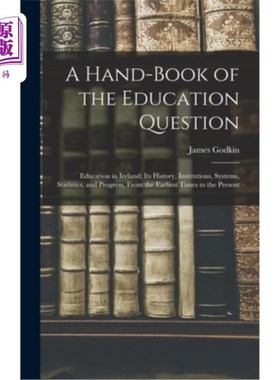 海外直订A Hand-Book of the Education Question: Education in Ireland; Its History, Instit 教育问题手册:爱尔兰的教育