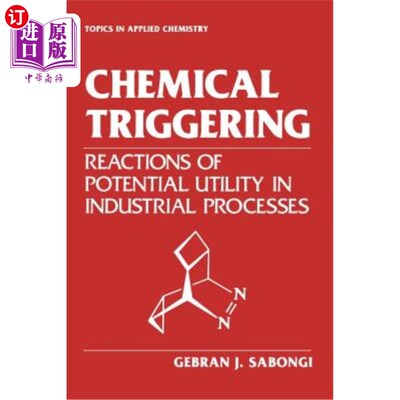 海外直订Chemical Triggering: Reactions of Potential Utility in Industrial Processes 化学触发：工业过程中潜在效用的反应