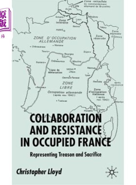 海外直订Collaboration and Resistance in Occupied France: Representing Treason and Sacrif 被占领法国的合作与抵抗:代