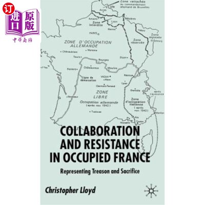 海外直订Collaboration and Resistance in Occupied France: Representing Treason and Sacrif 被占领法国的合作与抵抗:代