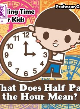 海外直订What Does Half Past the Hour Mean?- A Telling Time Book for Kids 半小时是什么意思？-一本给孩子们的记时簿