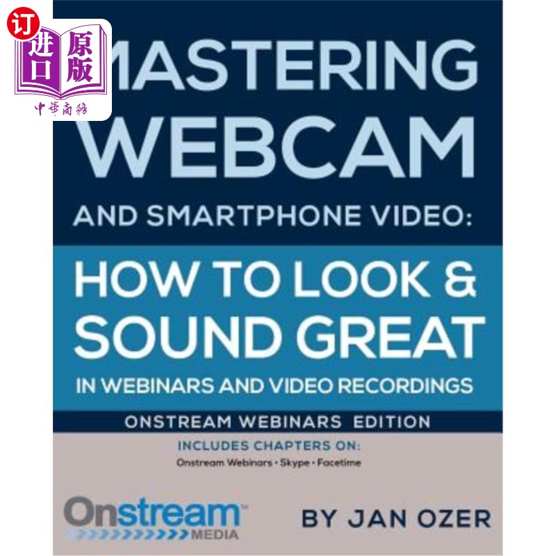 海外直订Mastering Webcam and Smartphone Video: Onstream Webinars Edition 掌握摄像头和智能手机视频:在线研讨会版
