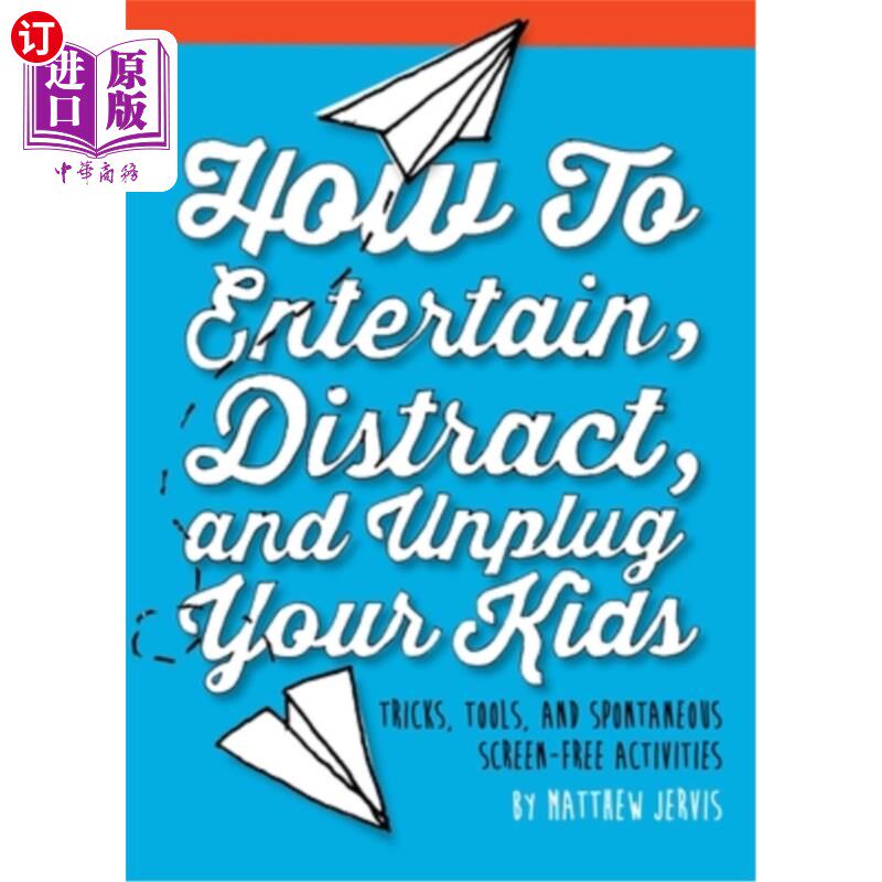 海外直订How to Entertain, Distract, and Unplug Your Kids: Tricks, Tools, and Spontaneous 如何娱乐、分散注意力、拔掉