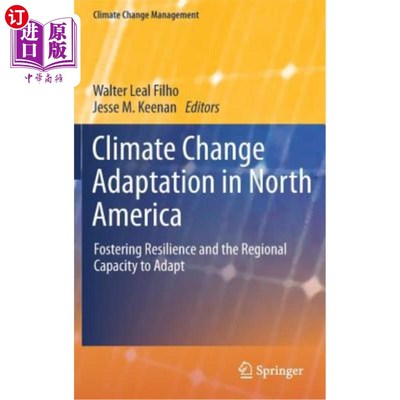 海外直订Climate Change Adaptation in North America: Fostering Resilience and the Regiona 北美的气候变化适应：培养适