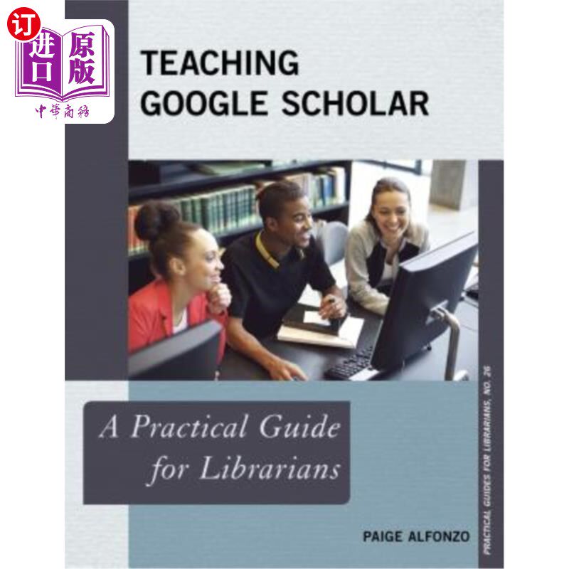 海外直订Teaching Google Scholar: A Practical Guide for Librarians 谷歌学者教学:图书馆员实用指南
