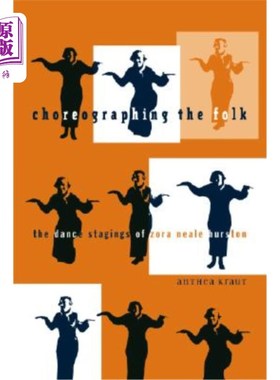 海外直订Choreographing the Folk: The Dance Stagings of Zora Neale Hurston 编舞民间：佐拉·尼尔·赫斯顿的舞蹈舞台
