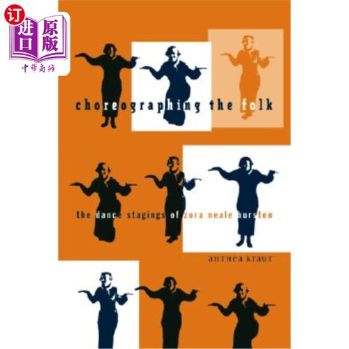 海外直订Choreographing the Folk: The Dance Stagings of Zora Neale Hurston 编舞民间：佐拉·尼尔·赫斯顿的舞蹈舞台