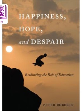 海外直订Happiness, Hope, and Despair: Rethinking the Role of Education 《幸福、希望与绝望:重新思考教育的作用》