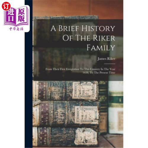 海外直订A Brief History Of The Riker Family: From Their First Emigration To This Country 瑞克家族简史:从他们1638年