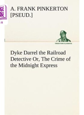 海外直订Dyke Darrel the Railroad Detective Or, the Crime of the Midnight Express 戴克·达雷尔铁路侦探，或者，午夜快