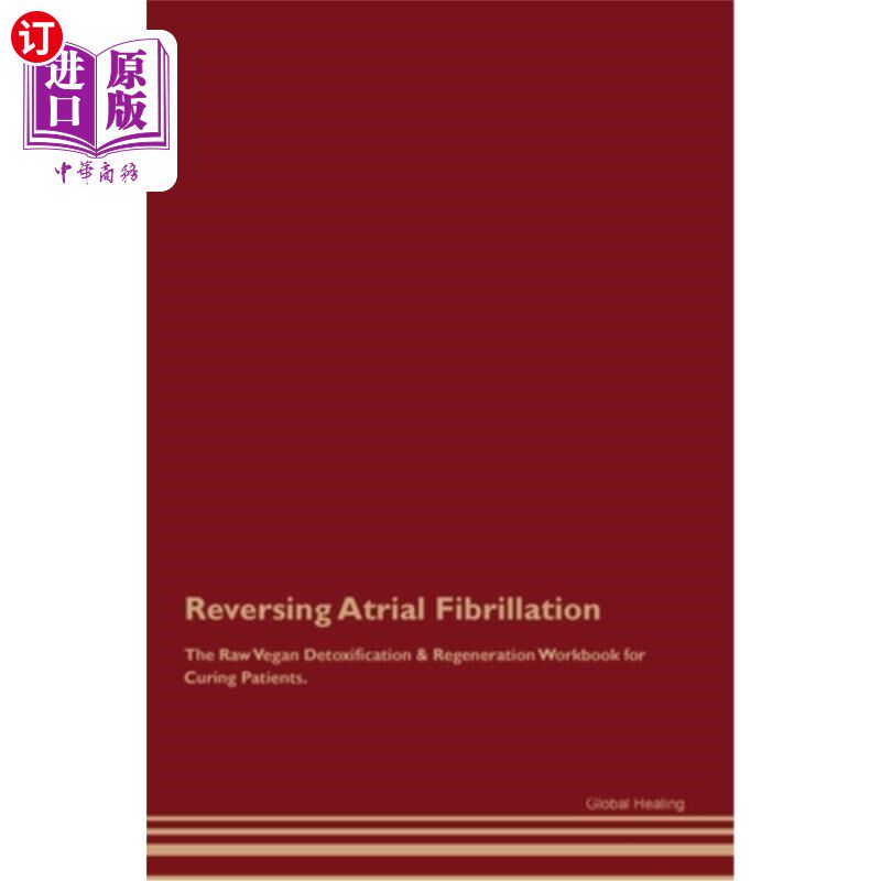 海外直订Reversing Atrial Fibrillation The Raw Vegan Detoxification & Regeneration Workbo 逆转心房颤动：治疗患者的生