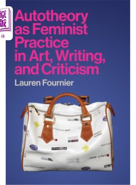 海外直订Autotheory as Feminist Practice in Art, Writing, and Criticism 自我理论作为女性主义在艺术、写作和批评中的实践