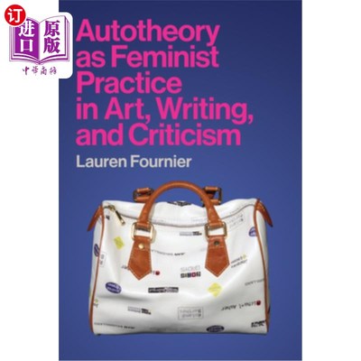 海外直订Autotheory as Feminist Practice in Art, Writing, and Criticism 自我理论作为女性主义在艺术、写作和批评中的实践
