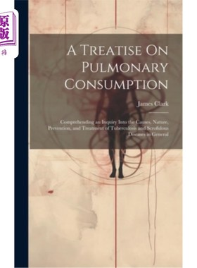 海外直订医药图书A Treatise On Pulmonary Consumption: Comprehending an Inquiry Into the Causes, N 肺痨论著：对肺结核