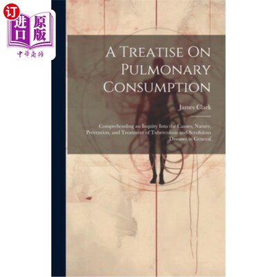 海外直订医药图书A Treatise On Pulmonary Consumption: Comprehending an Inquiry Into the Causes, N 肺痨论著：对肺结核