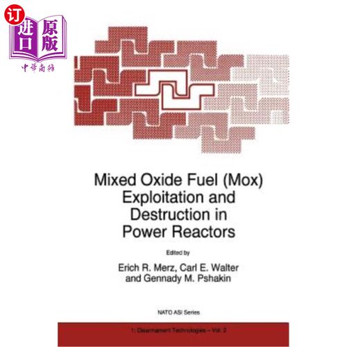 海外直订Mixed Oxide Fuel (Mox) Exploitation and Destruction in Power Reactors 混合氧化物燃料（Mox）在动力堆中的开发与破