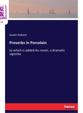 海外直订Proverbs in Porcelain: to which is added Au revoir, a dramatic vignette 瓷器中的谚语：这是一个戏剧性的小插