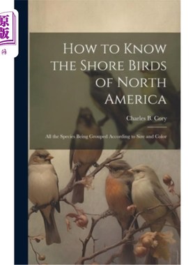 海外直订How to Know the Shore Birds of North America: All the Species Being Grouped Acco 如何认识北美的岸鸟：所有的