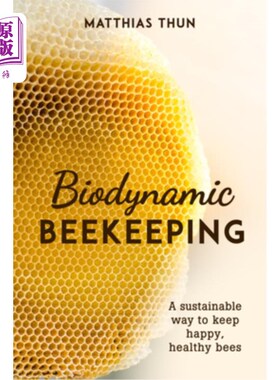 海外直订Biodynamic Beekeeping: A Sustainable Way to Keep Happy, Healthy Bees 生物动力养蜂:保持快乐、健康蜜蜂的可持