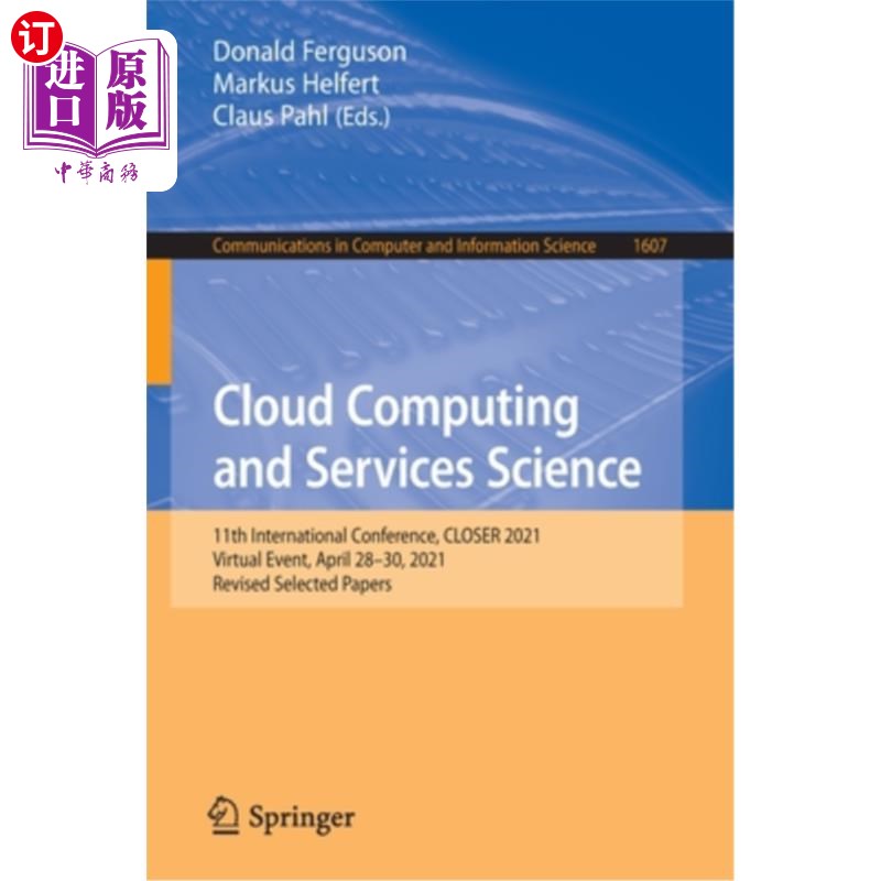 海外直订Cloud Computing and Services Science: 11th International Conference, Closer 2021 云计算与服务科学:第11届国