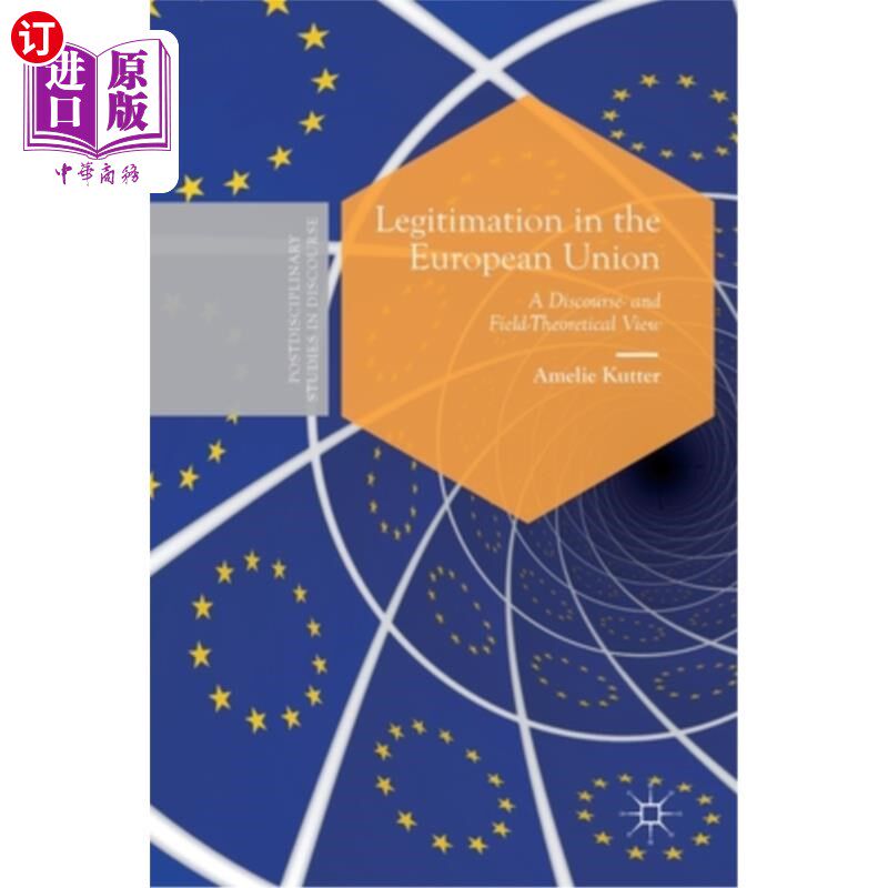 海外直订Legitimation in the European Union: A Discourse- And Field-Theoretical View 欧盟的合法性:话语与场域理论视角