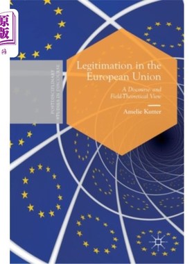 海外直订Legitimation in the European Union: A Discourse- And Field-Theoretical View 欧盟的合法性:话语与场域理论视角