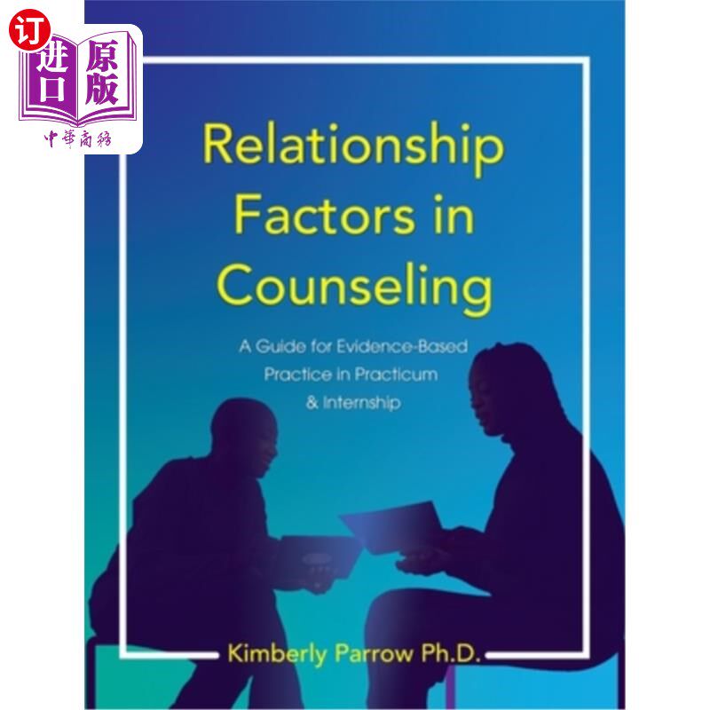 海外直订Relationship Factors in Counseling: A Guide for Evidence-Based Practice in Pract 心理咨询中的关系因素：实习