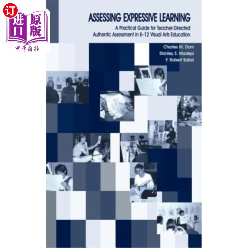 海外直订Assessing Expressive Learning: A Practical Guide for Teacher-Directed Authentic 评价表达学习:K-12视觉艺术