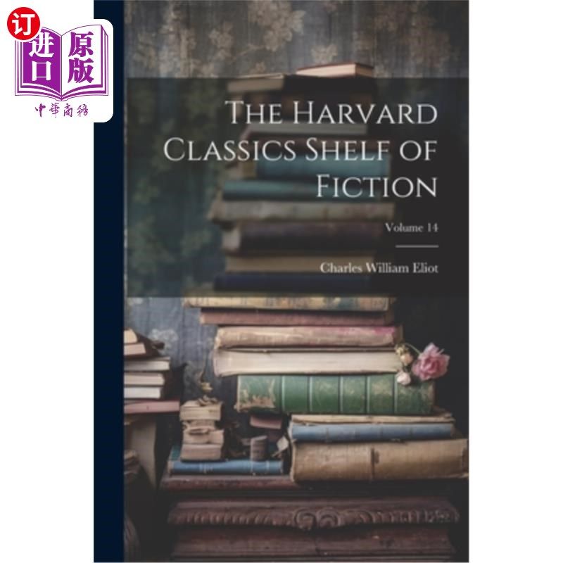 海外直订The Harvard Classics Shelf of Fiction; Volume 14 哈佛大学的经典小说书架；卷14