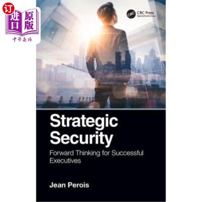 海外直订Strategic Security: Forward Thinking for Successful Executives 战略安全:成功高管的前瞻性思维