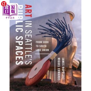 艺术：从索多到南湖联盟 西雅图公共空间 Seattle South Spaces Public Union 海外直订Art From Lake Sodo