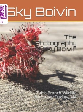 海外直订The Photography of Sky Boivin: Tuft's Branch Wildlife Sanctuary Dudley, MA 天空博文摄影：塔夫特的分支野生动