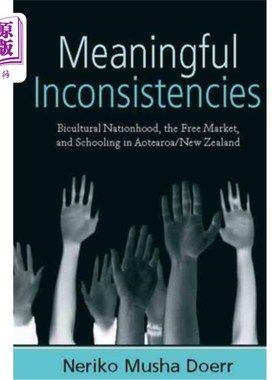 海外直订Meaningful Inconsistencies: Bicultural Nationhood, the Free Market, and Schoolin 有意义的矛盾:双文化国家、