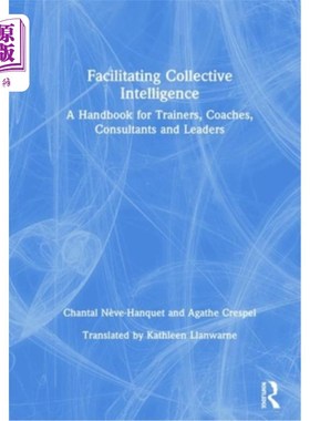 海外直订Facilitating Collective Intelligence: A Handbook for Trainers, Coaches, Consulta 促进集体智慧:培训师、教练