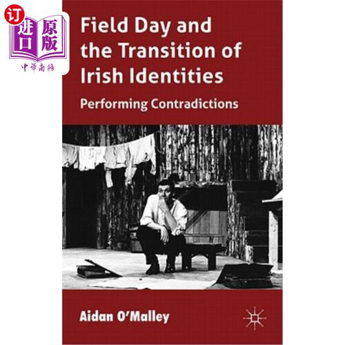 海外直订Field Day and the Translation of Irish Identities: Performing Contradictions 田野日与爱尔兰身份的翻译：矛盾的表