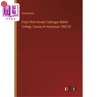 海外直订Forty-Third Annual Catalogue Bethel College; Course of Instruction 1892-93 伯特利学院第43届年鉴;1892-93年
