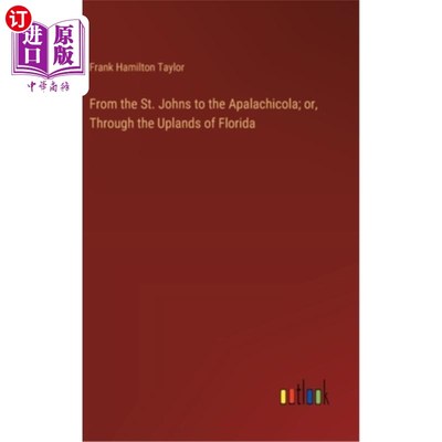 海外直订From the St. Johns to the Apalachicola; or, Through the Uplands of Florida 从圣约翰到阿巴拉契科拉；或者，穿