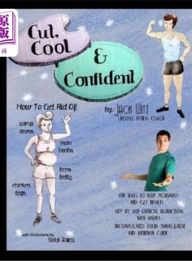 海外直订医药图书Cut, Cool, and Confident: How to get rid of Beer Belly, Chicken Legs, Wimp Arms, 削减，冷静，自信: