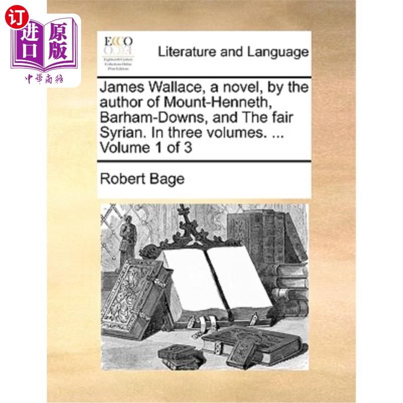 海外直订James Wallace, a Novel, by the Author of Mount-Henneth, Barham-Downs, and the Fa 詹姆斯·华莱士，小说，由亨