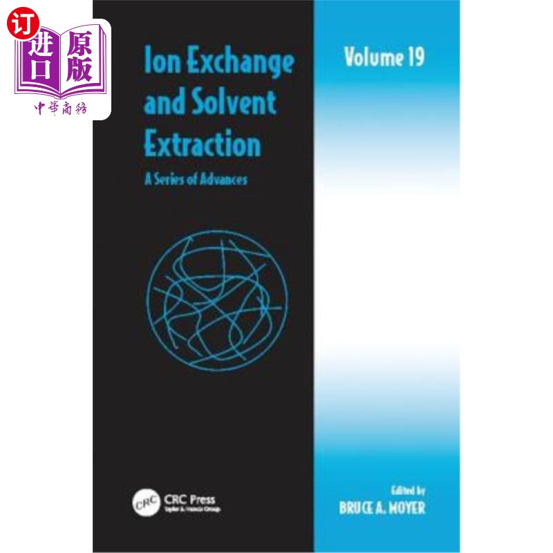 海外直订Ion Exchange and Solvent Extraction: A Series of Advances, Volume 19 离子交换和溶剂萃取：一系列进展，第19卷